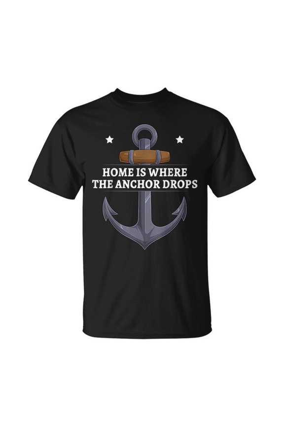 Home Is Where The Anchor Drops Nautical Sailing Sailor Unisex T Shirt