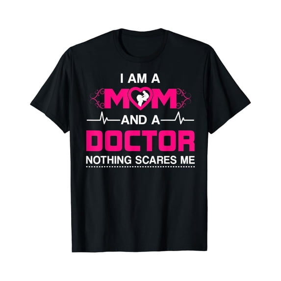 Sam Soft I Am A Mom and A Doctor Nothing Scares Me - Best Doctor T-Shirt