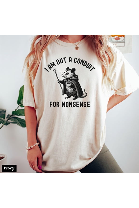 I Am But A Conduit For Nonsense T-Shirt, Possum Shirt, Weirdcore Tee, Unique T-Shirt, Shirt, T-Shirt Full Size S-5XL