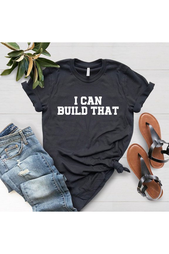 I Can Build That, Wood Working Shirt, Carpenter Gift, Wood Worker Shirt, Carpenter Shirt, Woodwork Gifts