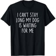 thumbnail image 1 of Sam Soft I Can't Stay Long My Dog Is Waiting For Me T-Shirt, 1 of 5