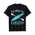 thumbnail image 1 of Sam Soft I'D Rather Be Kayaking T-Shirt, Gift For Friend, Full Size S-5Xl, 1 of 5
