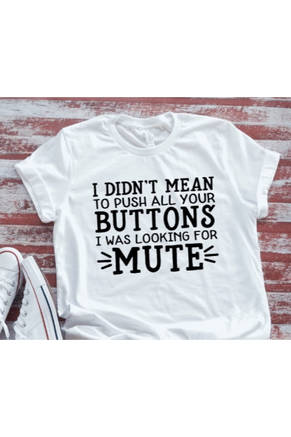 I Didn'T Mean To Push All Your Buttons, Unisex, White Short Sleeve T-Shirt Unisex Cotton Tee, Full Size S-5XL