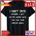 thumbnail image 1 of Sam Soft I Don'T Date Anymore I Just Foster Women Until They Find T-Shirt, 1 of 5