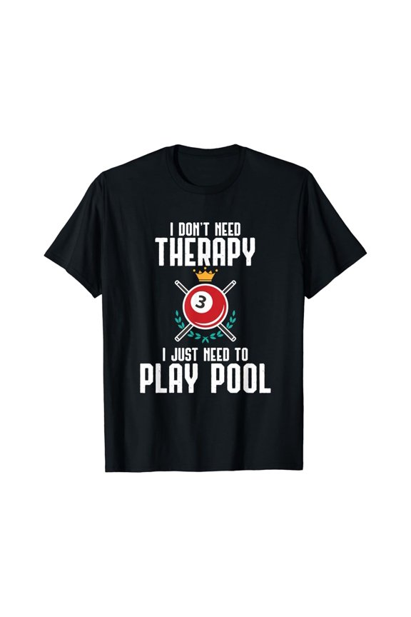 I Don'T Need Therapy I Just Need To Play Pool Gift T-Shirt Unisex Cotton Tee Full Size S-5XL