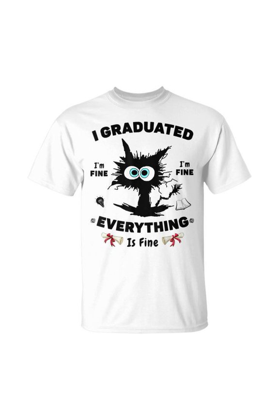I Graduated Everything Is Fine Im Fine Cat Feline Unisex T Shirt