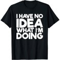 thumbnail image 1 of Sam Soft I Have No Idea What I'M Doing T-Shirt Cotton Tee, 1 of 5