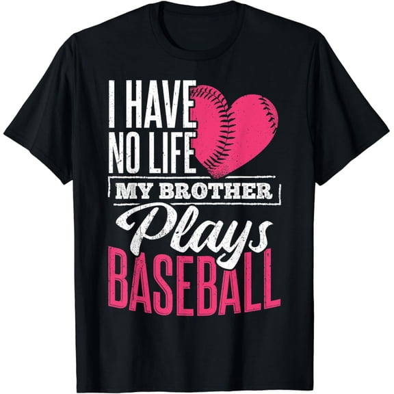 Sam Soft I Have No Life My Brother Plays Baseball - Sports Team T-Shirt Full Size S-5Xl