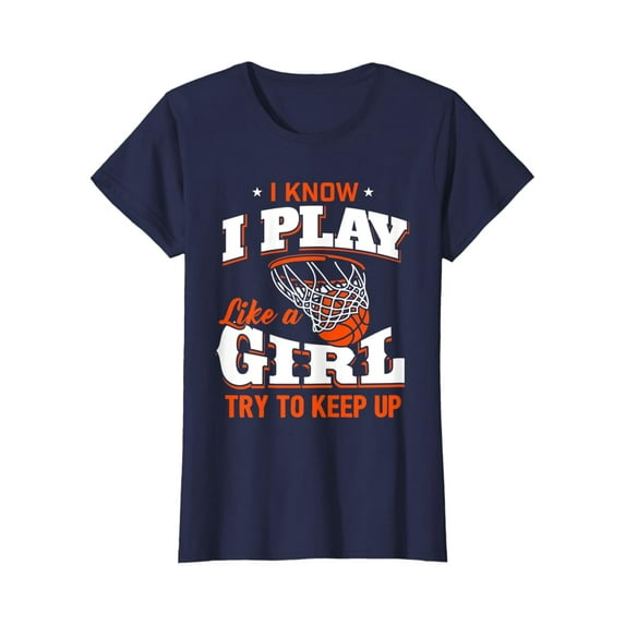 Sam Soft I Know I Play Like A Girl Shirt - Basketball Girl T-Shirt Full Size S-5Xl