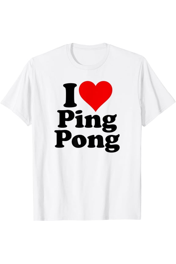 I Love Heart Ping Pong Table Tennis T-Shirt Full Size S-5Xl