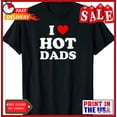thumbnail image 1 of Sam Soft I Love Hot Dads T-Shirt Gift For Him Her Friends, Cotton Tee, 1 of 5