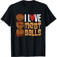thumbnail image 1 of Sam Soft I Love Meatballs T-Shirt All Size S-5XL, 1 of 5