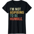 thumbnail image 1 of Sam Soft I'M Not Aspiring To Be Humble Design T-Shirt, 1 of 5