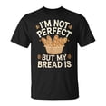 thumbnail image 1 of Sam Soft I'M Not Perfect But My Bread Is Bread Baking T-Shirt, 1 of 5