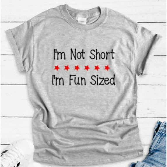 Sam Soft I'M Not Short, I'M Fun Sized, Gray Unisex Short Sleeve T-Shirt Unisex Cotton Tee, Full Size S-5XL