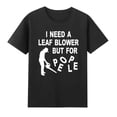 thumbnail image 1 of Sam Soft I Need A Leaf Blower But For People Garden Gardener T-Shirt, 1 of 5