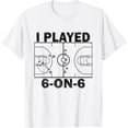 thumbnail image 1 of Sam Soft I Played 6 On 6 Basketball T-Shirt Full Size S-5XL, 1 of 4