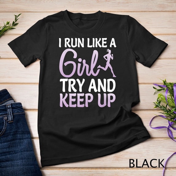 Sam Soft I Run Like Girl Try Keep Up Girl Runner Gift T-Shirt Unisex T-Shirt