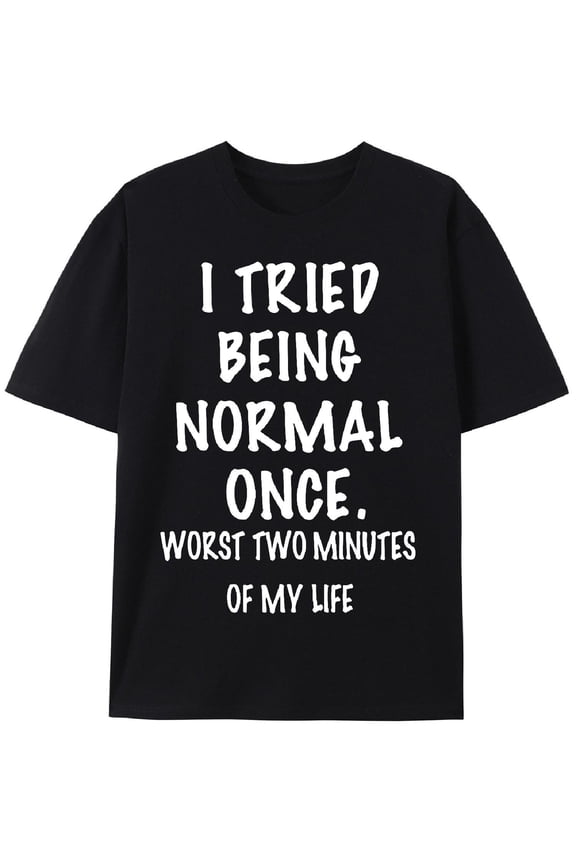 I Tried Being Normal Once Graphic Tee - Lightweight Cotton, Short S Full Size S-5XL