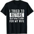 thumbnail image 1 of Sam Soft I Tried To Retire But Now I Work For My Wife Retirement T-Shirt Full Size S-5XL, 1 of 5