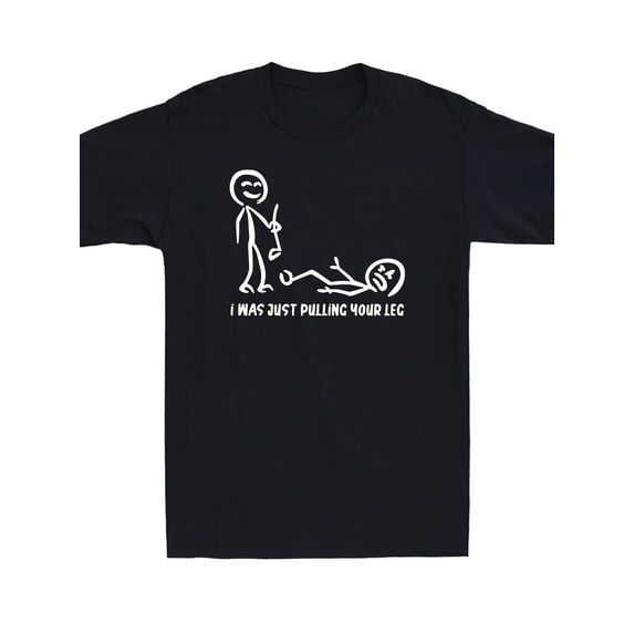 Sam Soft I Was Just Pulling Your Leg Stick Figure Graphic T-Shirt Full Size S-5XL