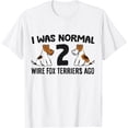 thumbnail image 1 of Sam Soft I Was Normal 2 Wire Hair Fox Terriers Ago Wire Fox Terrier T-Shirt, 1 of 4