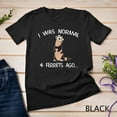 thumbnail image 1 of Sam Soft I Was Normal 4 Ferrets Ago Cute Ferret Mom Unisex T-Shirt, 1 of 5
