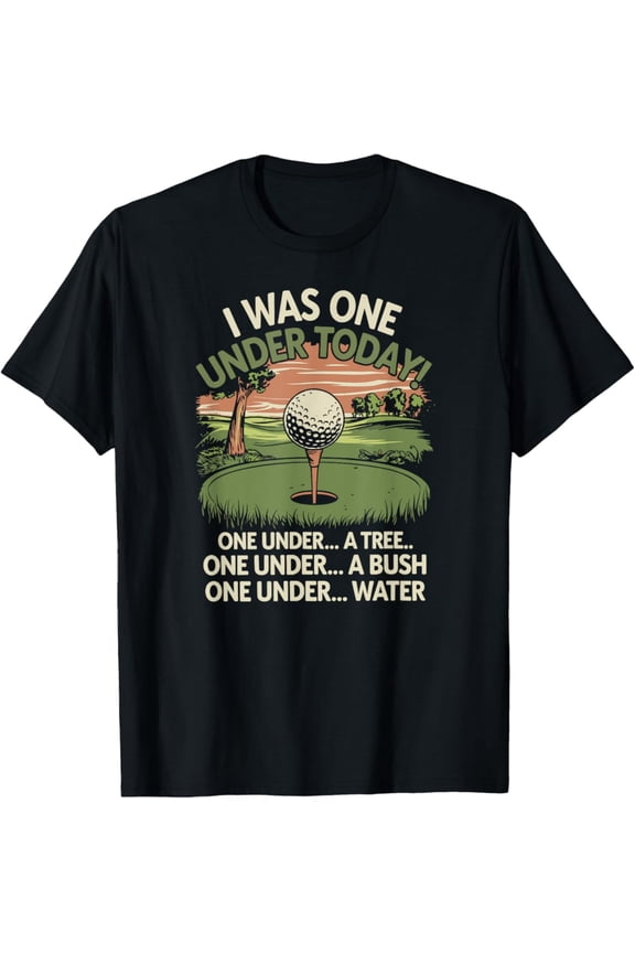 I Was One Under Today Golf Lover Golfer Golfing T-Shirt, Gift For Friend, Full Size S-5Xl