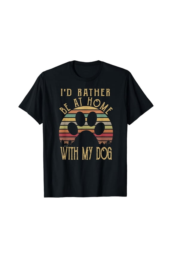 I'd Rather Be At Home With My Dog Shirt Mom & Dog Parent T-Shirt