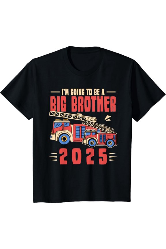 I'm Going To Be Big Brother 2025 Firefighter Firetruck T-Shirt Full Size S-5XL