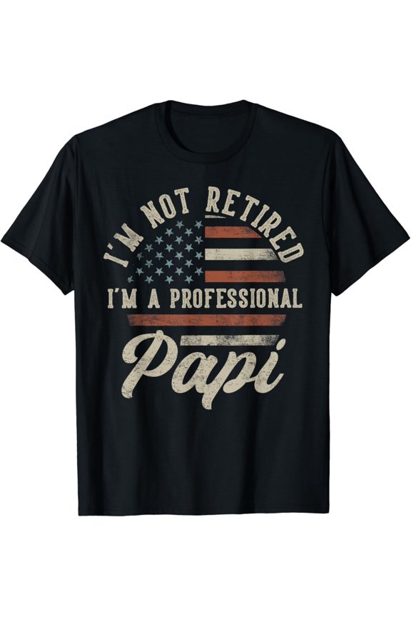 I'm Not Retired I'm A Professional Papi Retirement T-Shirt Full Size S-5XL
