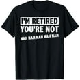 thumbnail image 1 of Sam Soft I'm Retired You're Not Nah Nah Nah Retirement Pensioner T-Shirt Full Size S-5XL, 1 of 5