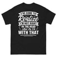 thumbnail image 1 of Sam Soft I���ve Come To Realize I���m Not Right In The Head Black T-Shirt Unisex Cotton Tee, Full Size S-5XL, 1 of 5
