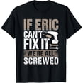 thumbnail image 1 of Sam Soft If Eric Can't Fix It We Are All Screwed T-Shirt All Size S-5XL, 1 of 5