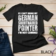 thumbnail image 1 of Sam Soft If I Can'T Bring German Shorthaired Pointer I'M Not Coming Unisex T-Shirt, 1 of 5