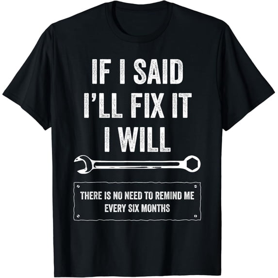 Sam Soft If I Said I'Ll Fix It I Will Handyman Auto Mechanic T-Shirt Full Size S-5Xl