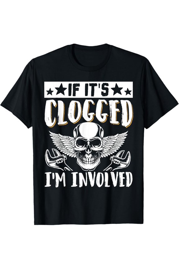 If It'S Clogged I'M Involved T-Shirt, Gift For Friend, Full Size S-5Xl