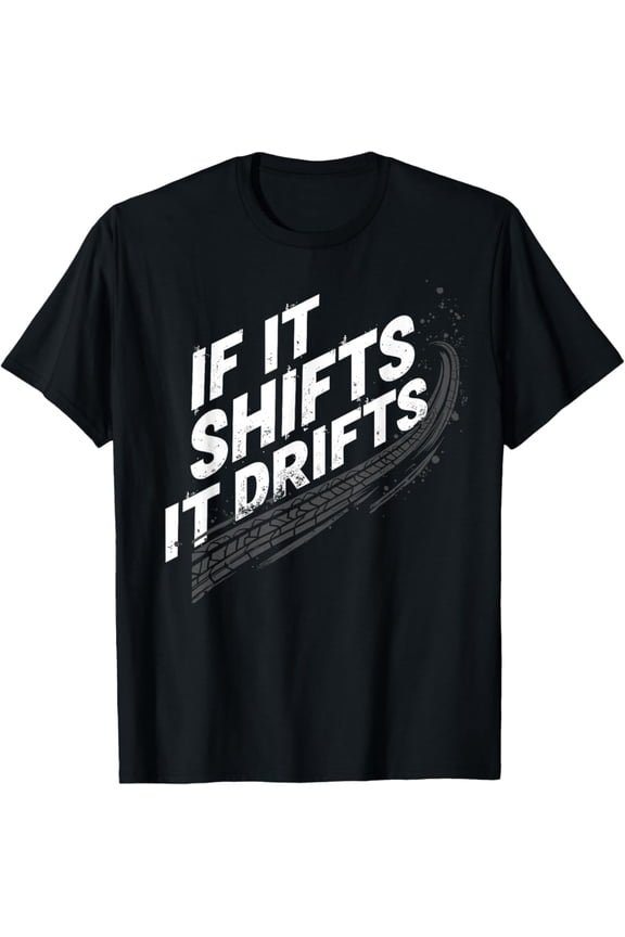 If It Shifts It Drifts Manual Stick Joke Drifting T-Shirt Full Size S-5Xl