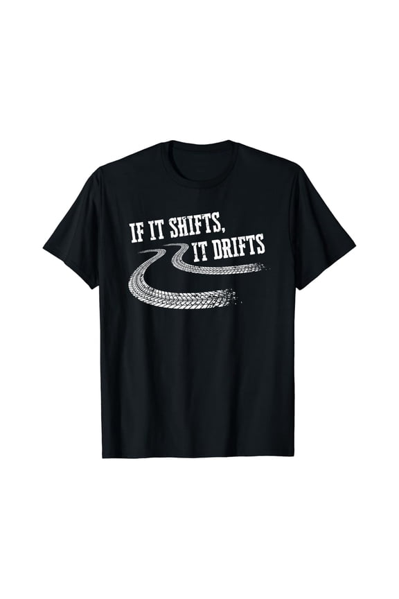 If It Shifts It Drifts Racing Car Mechanic Gift T-Shirt Full Size S-5Xl