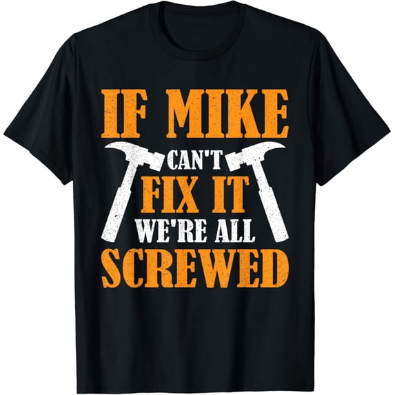 Sam Soft If Mike Can'T Fix It We'Re All Screwed T-Shirt Full Size S-5Xl