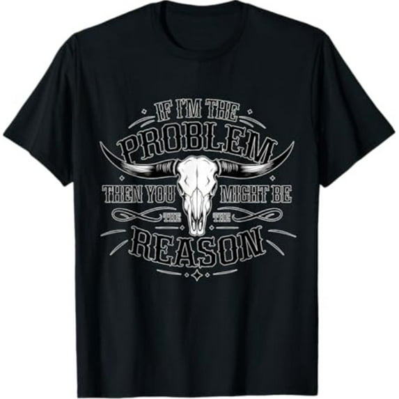 Sam Soft If The Problem Vintage Then You Might Be The Reason Cowgirl T-Shirt All Size S-5XL