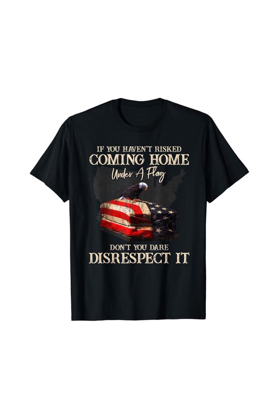 If You Haven'T Risked Coming Home Under A Flag - Us American T-Shirt