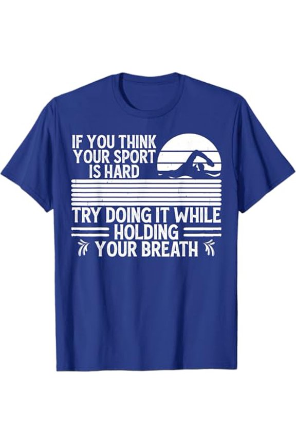 If You Think Your Sport Is Hard Try Holding Your Breath Swim T-Shirt Unisex Cotton Tee Full Size S-5XL