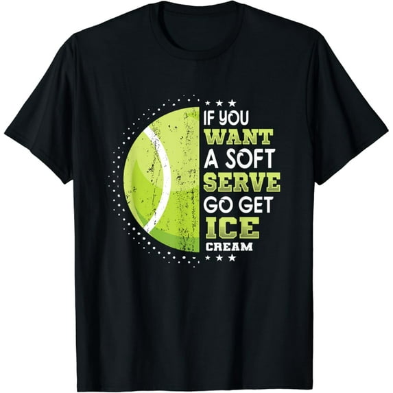 Sam Soft If You Want A Soft Serve Go Get Ice Cream Tennis T-Shirt Unisex Cotton Tee Full Size S-5XL