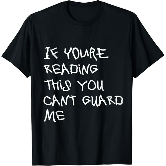 Sam Soft If Youre Reading This You Cant Guard Me Basketball T-Shirt