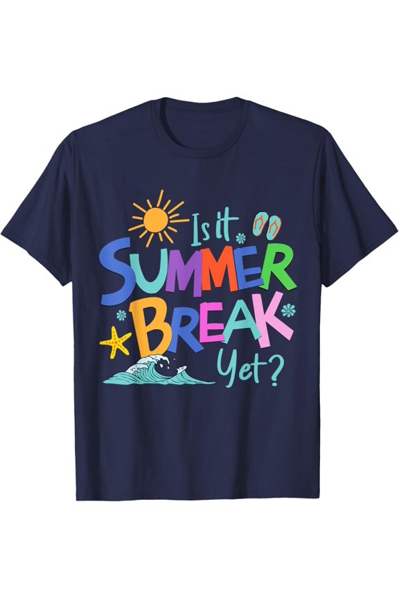 Is It Summer Break Yet? Teacher Student Last Day Of School T-Shirt