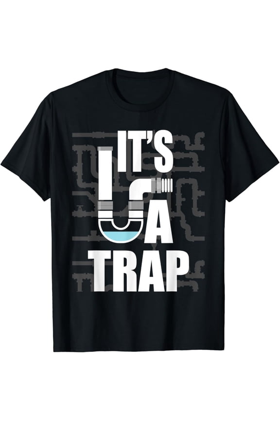 It'S A Trap - Plumber Plumbing Handyman Pipe Fitter T-Shirt, Gift For Friend, Full Size S-5Xl