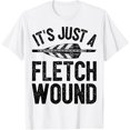 thumbnail image 1 of Sam Soft It'S Just A Fletch Wound Archery Bowhunting Archer Men Women T-Shirt, Gift For Friend, Full Size S-5Xl, 1 of 4
