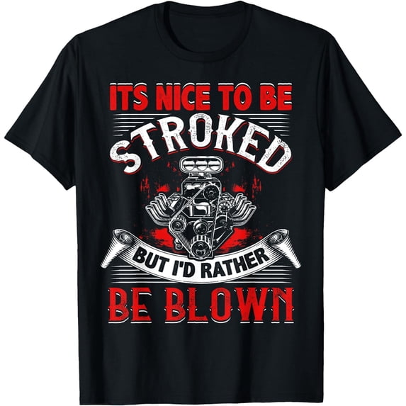 Sam Soft It's Nice To Be Stroked Racing Mens Drag Race T-Shirt ,UNISEX Tee All Size S-5XL