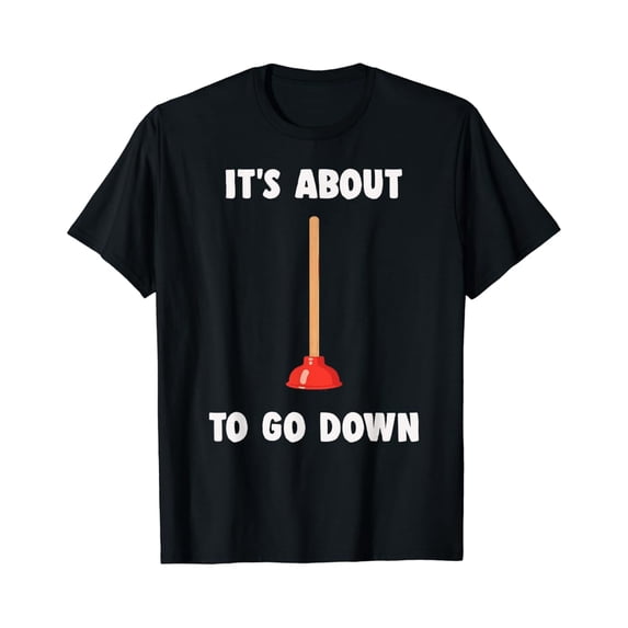Sam Soft Its About To Go Down Plunger Joke Plumber Gift T-Shirt, Gift For Friend, Full Size S-5Xl